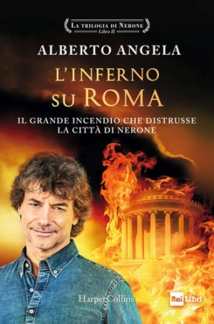 ALBERTO ANGELA - L'INFERNO SU ROMA - LA TRILOGIA DI NERONE VOL. 2
