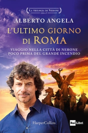 ALBERTO ANGELA - LA TRILOGIA DI NERONE - LIBRO 1 - L'ULTIMO GIORNO DI ROMA