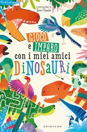 GIOCO E IMPARO CON I MIEI AMICI DINOSAURI . EDIZ. A COLORI