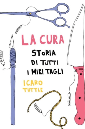 ICARO TUTTLE - LA CURA. STORIA DI TUTTI I MEI TAGLI