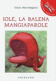GIOIA MARCHEGIANI - IOLE,LA BALENA MANGIAPAROLE