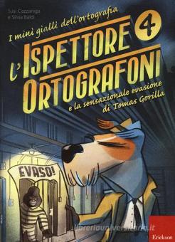 L'ISPETTORE ORTOGRAFONI E LA SENSAZIONALE EVASIONE DI TOMAS GORILLA - I MINI GIALLI DELL'ORTOGRAFIA VOL.4