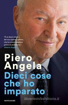 PIERO ANGELA - DIECI COSE CHE HO IMPARATO