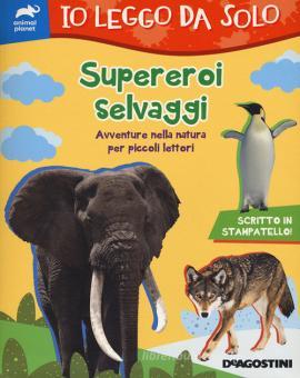 LISA LUPANO - SUPEREROI SELVAGGI. AVVENTURE NELLA NATURA PER PICCOLI LETTORI