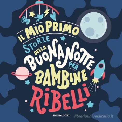 IL MIO PRIMO STORIE DELLA BUONANOTTE PER BAMBINE RIBELLI