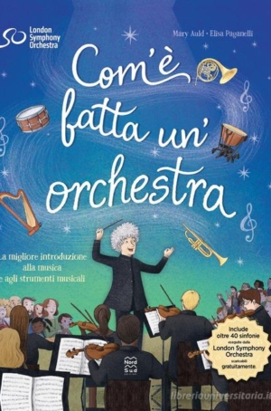 COM'E' FATTA UN'ORCHESTRA. LA MIGLIORE INTRODUZIONE ALLA MUSICA E AGLI STRUMENTI MUSICALI