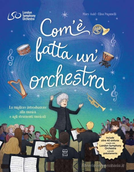 COM'E' FATTA UN'ORCHESTRA. LA MIGLIORE INTRODUZIONE ALLA MUSICA E AGLI STRUMENTI MUSICALI