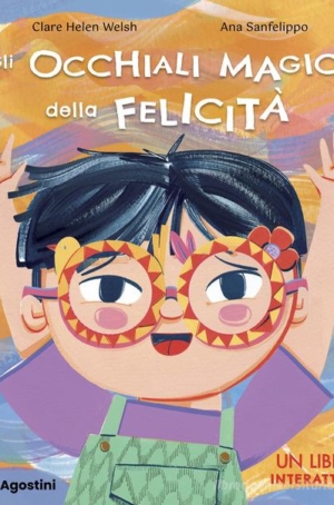 C. WELSH , A.SANFELIPPO - GLI OCCHIALI MAGICI DELLA FELICITA'