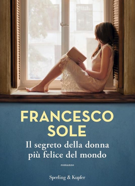 FRANCESCO SOLE - IL SEGRETO DELLA DONNA PIU' FELICE DEL MONDO