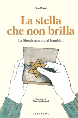 GUIA RISARI - LA STELLA CHE NON BRILLA, LA SHOAH NARRATA AI BAMBINI