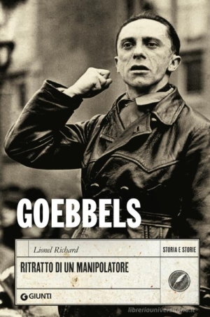 LIONEL RICHARD - GOEBBELS. RITRATTO DI UN MANIPOLATORE