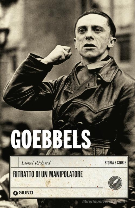 LIONEL RICHARD - GOEBBELS. RITRATTO DI UN MANIPOLATORE