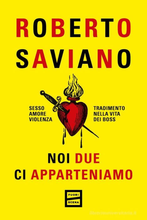 ROBERTO SAVIANO - NOI DUE CI APPARTENIAMO. SESSO,AMORE ,VIOLENZA TRADIMENTO NELLA VITA DEI BOSS