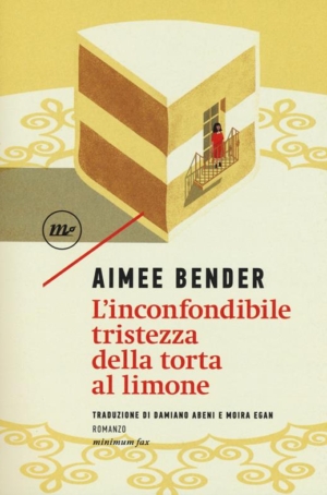 AIMEE BENDER - L'INCONFONDIBILE TRISTEZZA DELLA TORTA AL LIMONE