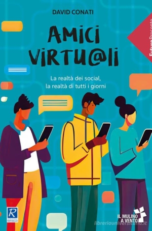 D. CONATI - AMICI VIRTU@LI. LA REALTÀ DEI SOCIAL, LA REALTÀ DI TUTTI I GIORNI