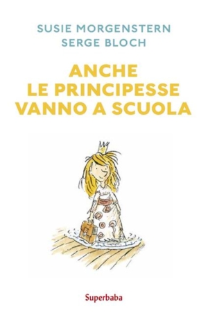 S. MORGENSTERN, S. BLOCH - ANCHE LE PRINCIPESSE VANNO A SCUOLA