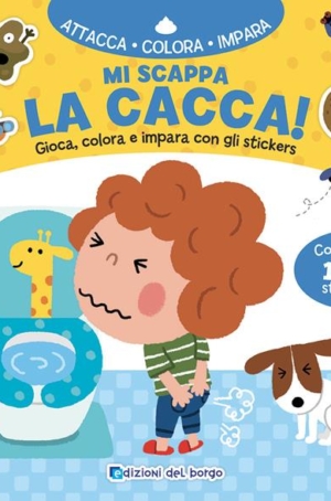 MI SCAPPA LA CACCA - GIOCA, COLORA E IMPARA CON GLI STICKERS